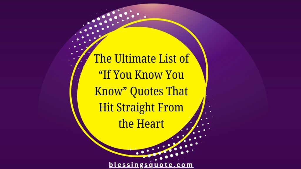 The Ultimate List of “If You Know You Know” Quotes That Hit Straight From the Heart