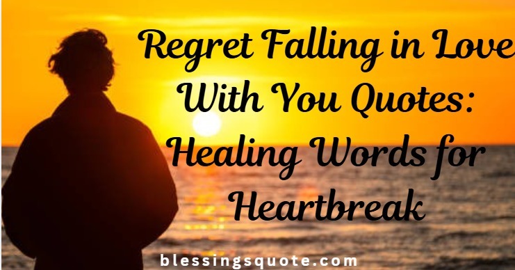 Painful Regret: Falling in Love With You Quotes 2026
