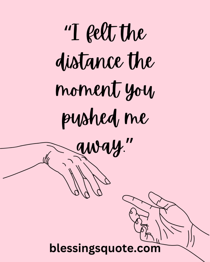 “Push me away” quotes for when you feel pushed away.