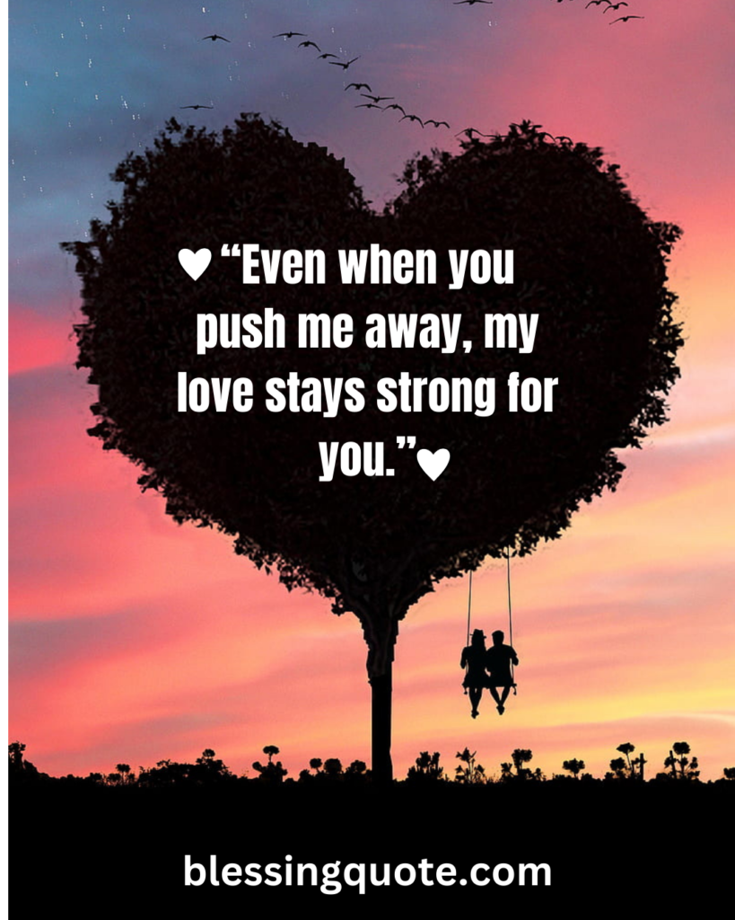 “Push me away” quotes about love.