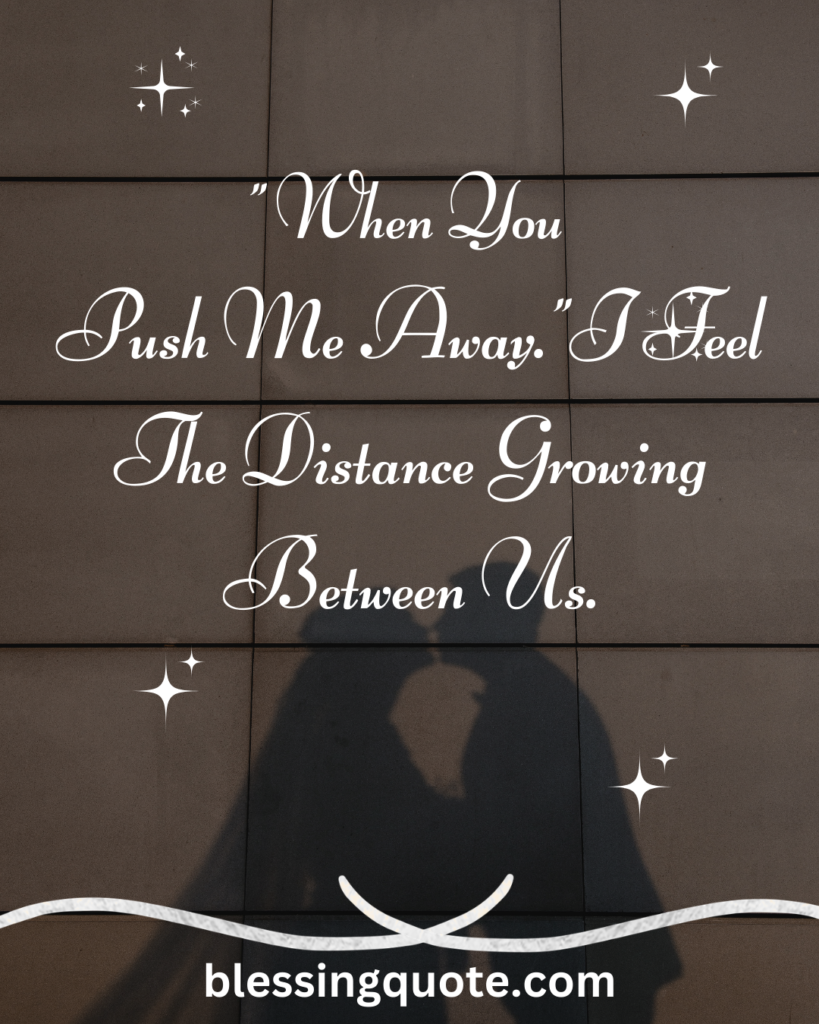 “Push me away” quotes about relationships.