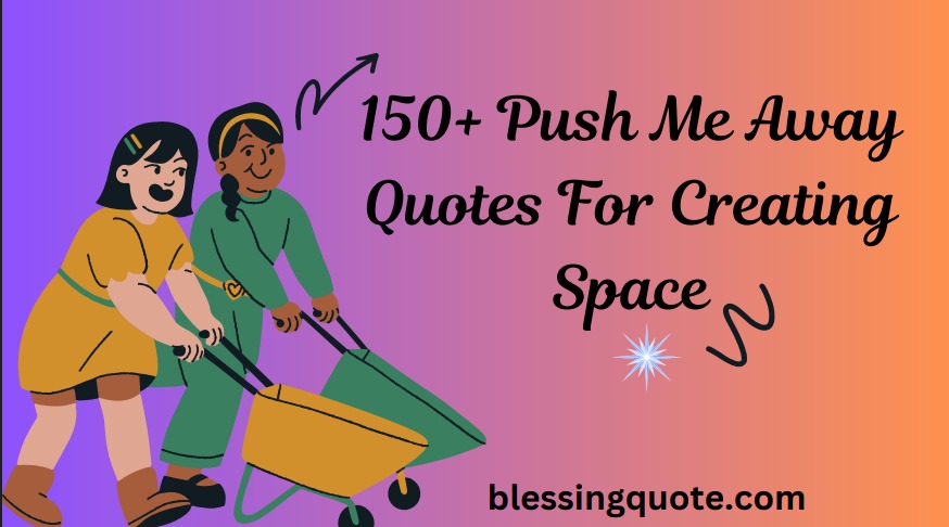 You pushed me away quotes