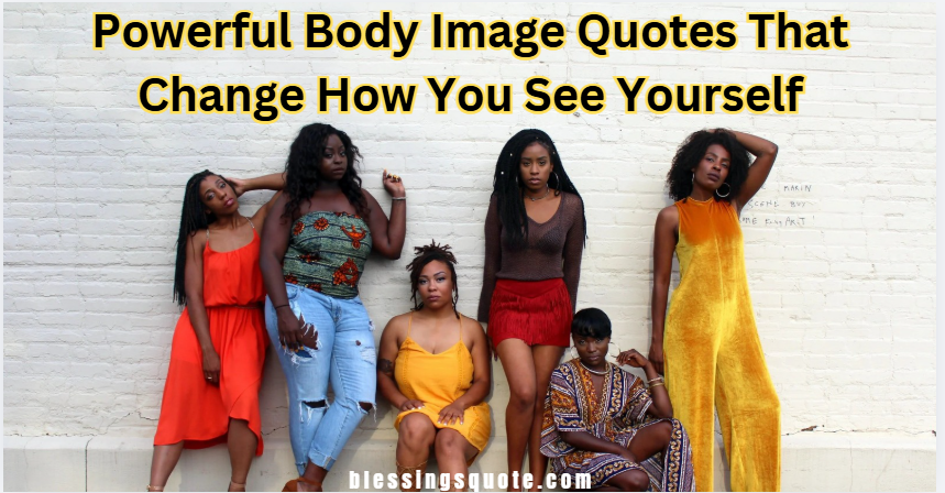 Powerful Body Image Quotes That Change How You See Yourself