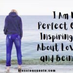 I am not perfect quotes inspiring words about love life and being real