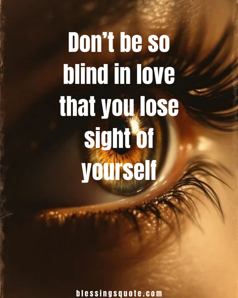 Don’t Be Blind in Love – Quotes That Wake You Up 