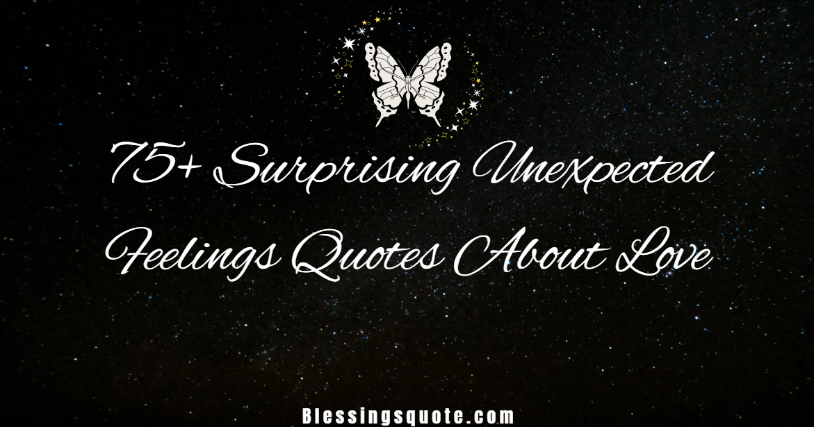 75+ Surprising Unexpected Feelings Quotes About Love 2026
