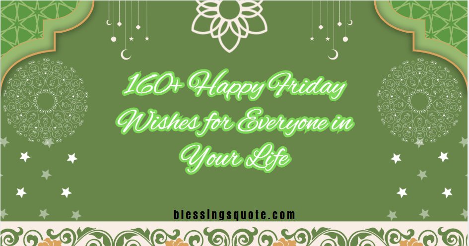 160+ Happy Friday Wishes for Everyone in Your Life 2026