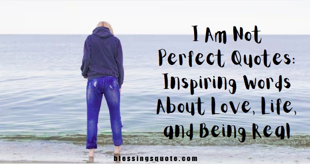 I am not perfect quotes inspiring words about love life and being real