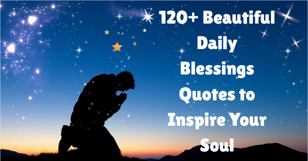 120+ Beautiful Daily Blessings Quotes to Inspire Your Soul