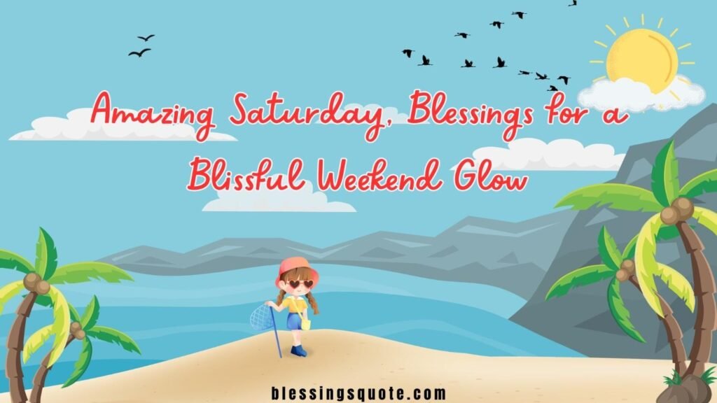 Amazing Saturday, Blessings for a Blissful Weekend Glow
