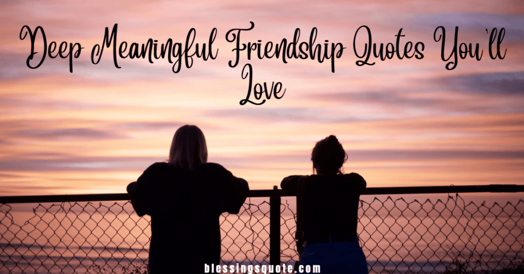 Deep Meaningful Friendship Quotes You’ll Love