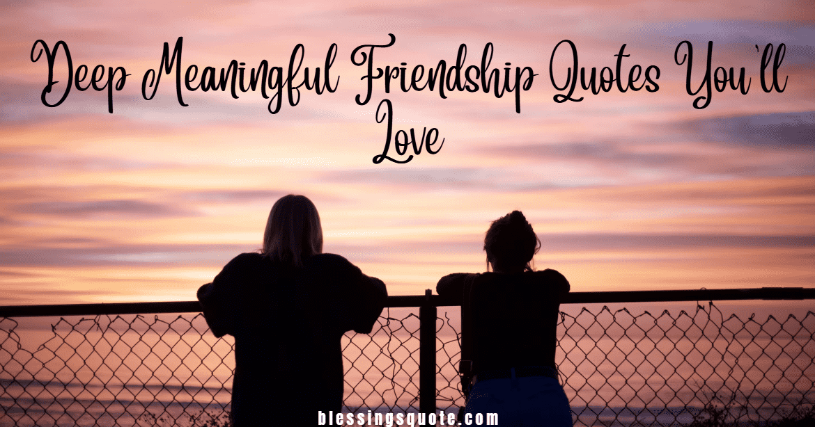 Deep Meaningful Friendship Quotes You’ll Love