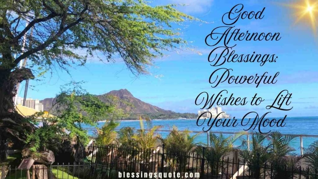 Good Afternoon Blessings: Powerful Wishes to Lift Your Mood 