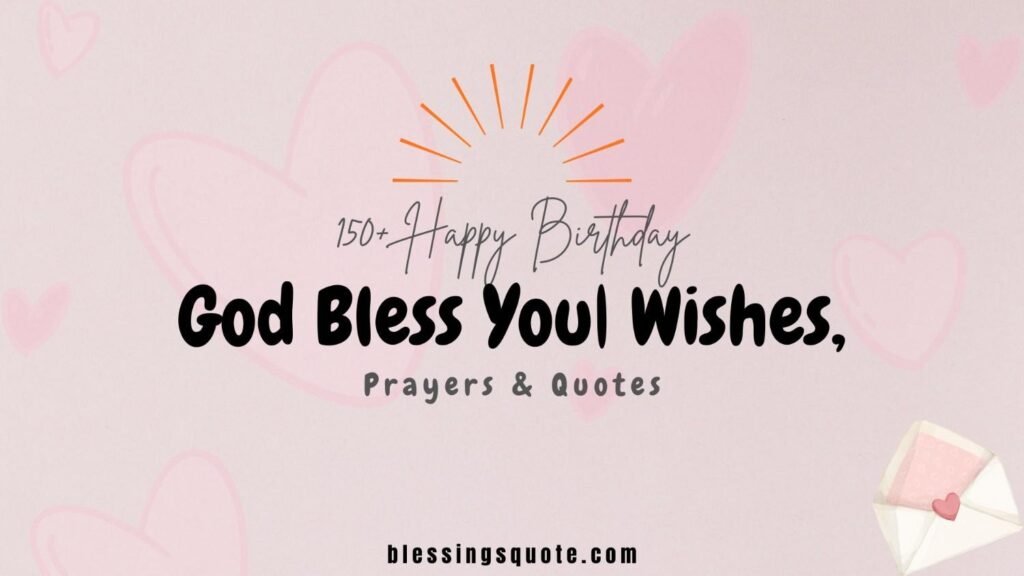 150+ Happy Birthday God Bless You| Wishes, Prayers & Quotes 