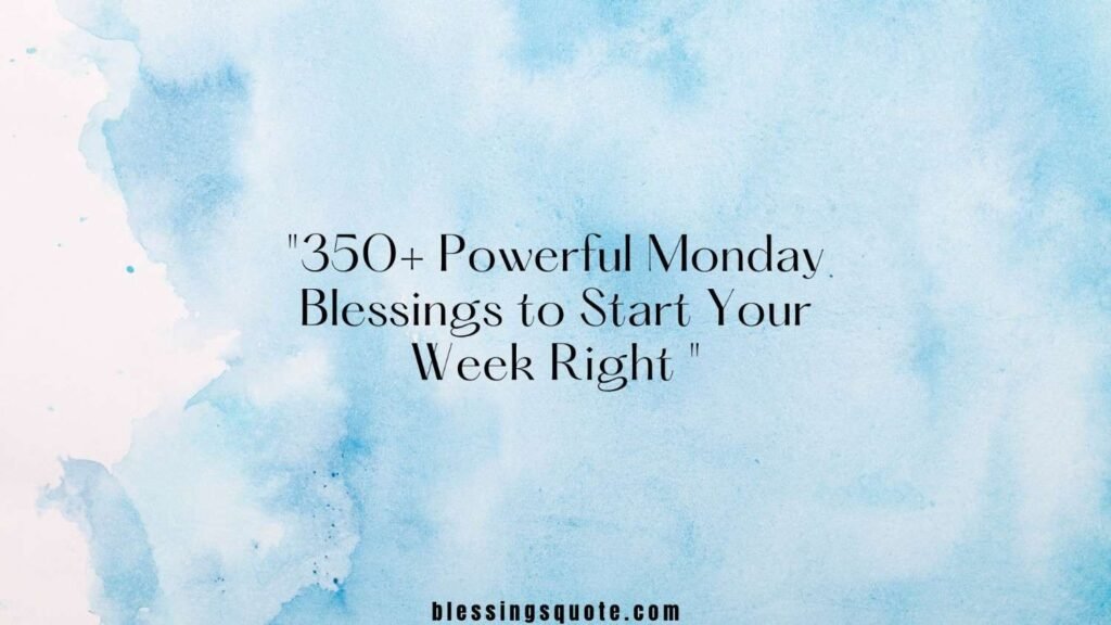 350+ Powerful Monday Blessings to Start Your Week Right 