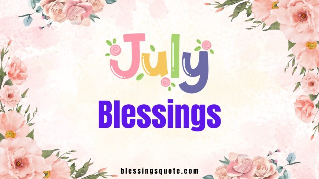 190+ July Blessings, Quotes & Wishes for a Joyful Month 2026