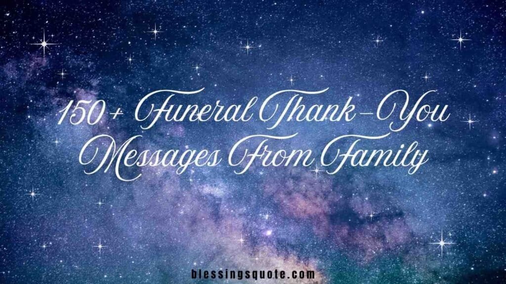 150+ Funeral Thank You Messages From Family