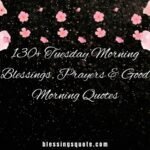 130+ Tuesday Morning Blessings, Prayers & Good Morning Quotes 