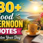 280+ Good Afternoon Quotes to Brighten Your Day 