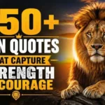 350+ Lion Quotes That Capture Strength and Courage