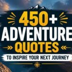 450+ Adventure Quotes to Inspire Your Next Journey 